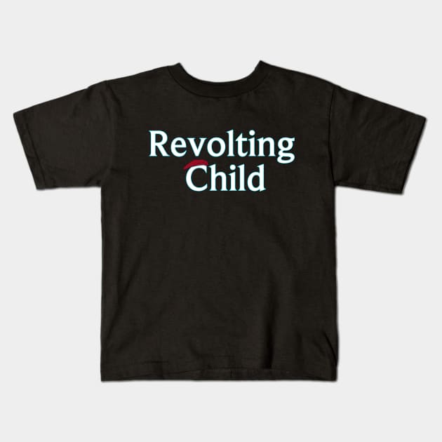 Revolting Child Kids T-Shirt by PlanetWeirdPod